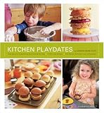 Kitchen Playdates: Easy Ideas for Entertaining That Includes the Kids ** 70 Delicious    Recipes Lauren Deen