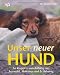 Image of Unser neuer Hund: So klappts von Anfang an: Auswahl, Haltung und Erziehung: So klappt's von Anfang an: Auswahl, Haltung und Erziehung