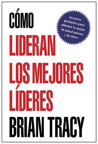 Cómo lideran los mejores líderes (Spanish Edition)