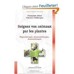 Soignez vos animaux par les plantes : Phytoth�rapie, gemmoth�rapie, aromath�rapie