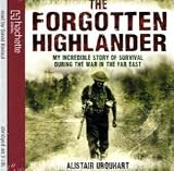 The Forgotten Highlander: My Incredible Story of Survival During the War in the Far East