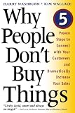 Why People Don't Buy Things: Five Five Proven Steps To Connect With Your Customers And Dramatically Improve Your Sales