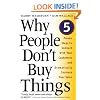 Why People Don't Buy Things: Five Five Proven Steps To Connect With Your Customers And Dramatically Improve Your Sales