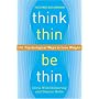 Think Thin, Be Thin: 101 Psychological Ways to Lose Weight