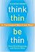 Think Thin, Be Thin: 101 Psychological Ways to Lose Weight