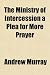 The Ministry of Intercession a Plea for More Prayer
