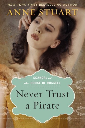 Never Trust a Pirate (Scandal at the House of Russell, Book Two) by Anne Stuart
