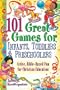 101 Great Games for Infants, Toddlers, and Preschoolers: Active, Bible-Based Fun for Christian Education
