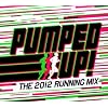 Pumped Up - The 2012 Running Mix