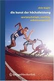 Zoom Produkt-Bild: Die Kunst der H&ouml;chstleistung: Sportpsychologie, Coaching, Selbstmanagement