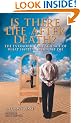 Is There Life After Death?: The Extraordinary Science of What Happens When We Die