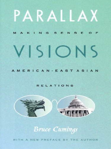 Parallax Visions: Making Sense of American-East Asian Relations at the End of the Century (Asia-Pacific: Culture, Politics, and Society)