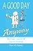 A Good Day Anyway: My Poetic Journal of Cancer Survival