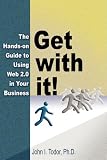 Get with it! The Hands-on Guide to Using Web 2.0 in Your Business