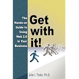 Get with it! The Hands-on Guide to Using Web 2.0 in Your Business
