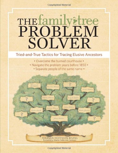 The Family Tree Problem Solver: Tried-and-True Tactics for Tracing Elusive Ancestors