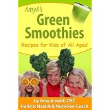 AmyA's Green Smoothies: Recipes for Kids of All Ages