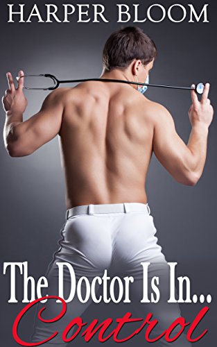 The Doctor Is In... Control (Steamy and Strict Medical Menage Romance), by Harper Bloom The Doctor Is In... Control (Steamy and Strict Medical Menage Romance), by Harper Bloom