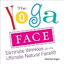 The Yoga Face: Eliminate Wrinkles with the Ultimate Natural Facelift