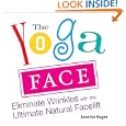 The Yoga Face: Eliminate Wrinkles with the Ultimate Natural Facelift