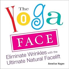 Yoga Face:Eliminate Wrinkles with the Ultimate Natural Facelift: Anti-aging Yoga for the Face