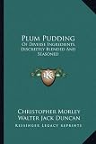 Plum Pudding: Of Diverse Ingredients, Discreetly Blended And Seasoned