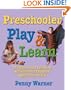 Preschool Play and Learn : 150 Fun Games and Learning Activities for Preschoolers from Three to Six Years