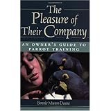 The Pleasure of Their Company: An Owner's Guide to Parrot Training