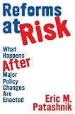 Reforms at Risk: What Happens After Major Policy Changes Are Enacted (Princeton Studies in American Politics)