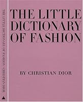 The Little Dictionary of Fashion: A Guide to Dress Sense for Every Woman