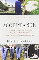 Acceptance: A Legendary Guidance Counselor Helps Seven Kids Find the Right Colleges--and Find Themselves