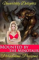 Mounted by the Minotaur (Monster Erotica) (Unearthly Delights Book 1) Mounted by the Minotaur (Monster Erotica) (Unearthly Delights Book 1)