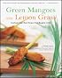 Green Mangoes and Lemon Grass: Southeast Asia's Best Recipes from Bangkok to Bali