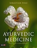 Ayurvedic Medicine: The Principles of Traditional Practice
