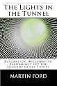 The Lights in the Tunnel: Automation, Accelerating Technology and the Economy of the Future