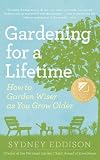 Gardening for a Lifetime: How to Garden Wiser as You Grow Older [Paperback]