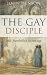 The Gay Disciple: Jesus' Friend Tells It His Own Way