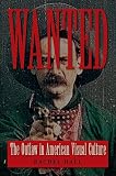 Wanted: The Outlaw in American Visual Culture (Cultural Frames, Framing Culture)