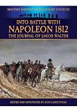 Into battle with Napoleon 1812 : the journal of Jakob Walter, a Napoleonic foot soldier 1806-1812