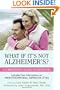 What If It's Not Alzheimer's?: A Caregiver's Guide to Dementia (Updated & Revised)