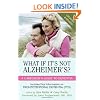 What If It's Not Alzheimer's?: A Caregiver's Guide to Dementia (Updated & Revised)