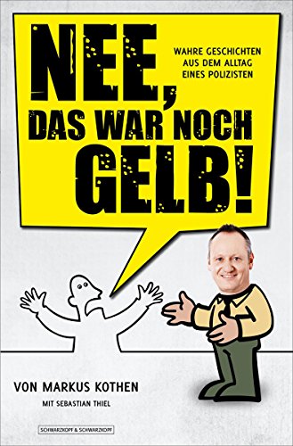 Nee, das war noch gelb!: Wahre Geschichten aus dem Alltag eines Polizisten (German Edition)