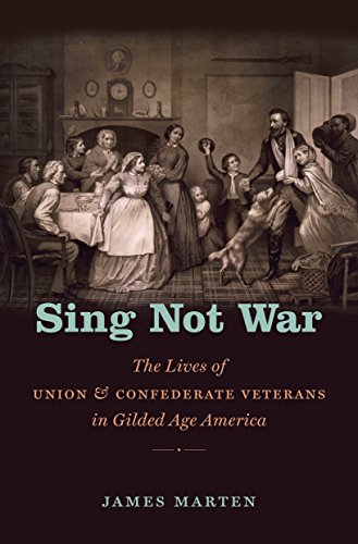 sing not war the lives of union and confederate veterans in gilded age america civil war america