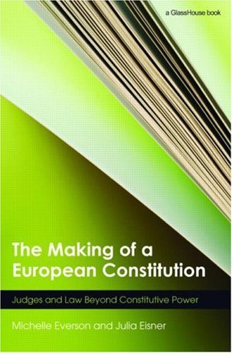 The Making of a European Constitution: Judges and Law Beyond Constitutive Power