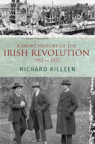 a short history of the irish revolution 1912 to 1927 from the ulster crisis to the formation of the irish free