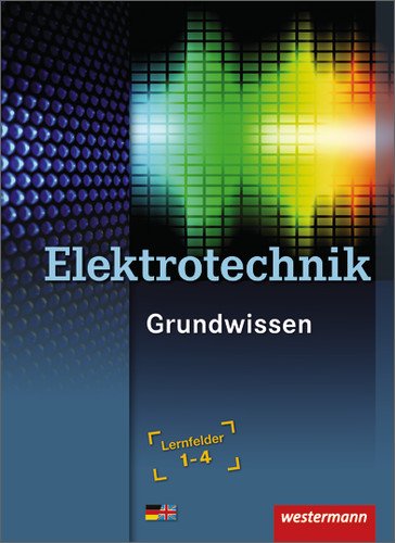 Produkt-Bild: Elektrotechnik Grundwissen: Lernfelder 1-4: Sch&uuml;lerbuch, 3. Auflage, 2010