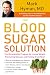 The Blood Sugar Solution: The UltraHealthy Program for Losing Weight, Preventing Disease, and Feeling Great Now!