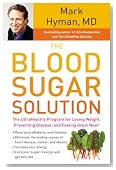The Blood Sugar Solution: The UltraHealthy Program for Losing Weight, Preventing Disease, and Feeling Great Now!