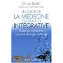 Le guide de la médecine globale et intégrative : Toutes les médecines qui vont changer votre vie