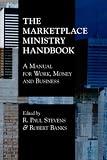 The Marketplace Ministry Handbook: A Manual for Work, Money and Business